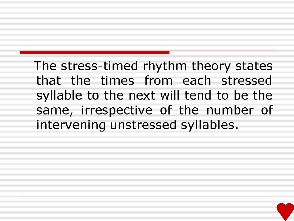 The stress-timed rhythm theory states that the times from each stressed syllable to the